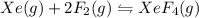 Xe(g)+2F_2(g)\leftrightharpoons XeF_4(g)