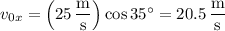 v_{0x}=\left(25\,\dfrac{\mathrm m}{\mathrm s}\right)\cos35^\circ=20.5\,\dfrac{\mathrm m}{\mathrm s}