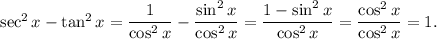 \sec^2x-\tan^2x=\dfrac{1}{\cos^2x}-\dfrac{\sin^2x}{\cos^2x}=\dfrac{1-\sin^2x}{\cos^2x}=\dfrac{\cos^2x}{\cos^2x}=1.