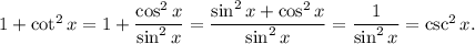 1+\cot^2x=1+\dfrac{\cos^2x}{\sin^2x}=\dfrac{\sin^2x+\cos^2x}{\sin^2x}=\dfrac{1}{\sin^2x}=\csc^2x.