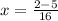 x = \frac{2-5}{16}