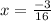 x = \frac{-3}{16}