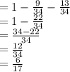 =1-\frac{9}{34}-\frac{13}{34}\\=1-\frac{22}{34}\\=\frac{34-22}{34}\\=\frac{12}{34}\\=\frac{6}{17}