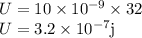 U=10\times10^{-9}\times32\\U=3.2\times10^{-7}\rm j