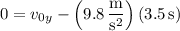 0=v_{0y}-\left(9.8\,\dfrac{\mathrm m}{\mathrm s^2}\right)(3.5\,\mathrm s)