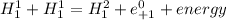 H_{1}^{1}+H_{1} ^{1} =H_{1} ^{2} +e_{+1} ^{0} +energy