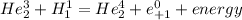 He_{2} ^{3}+H_{1} ^{1} =He_{2} ^{4} +e_{+1} ^{0} +energy