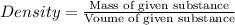 Density=\frac{\text{Mass of given substance}}{\text{Voume of given substance}}