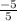 \frac{-5}{5}