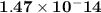 \bold{1.47 \times10^-14}