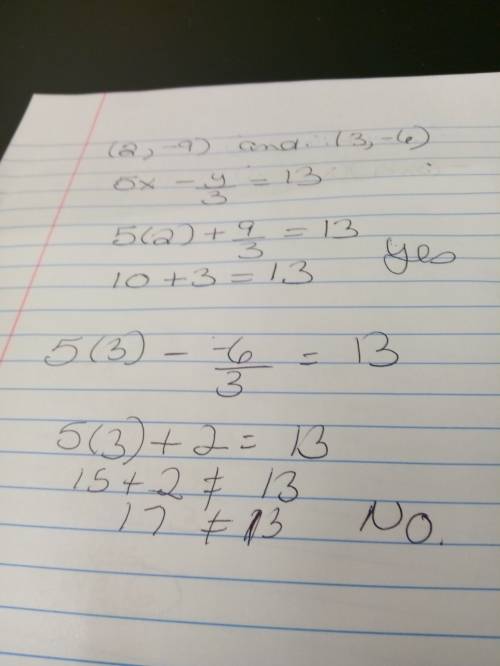 Which statement about the ordered pairs (2, −9) and (3, −6) is true for the equation 5x−y/3=13 ?  a.