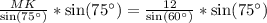 \frac{MK}{\text{sin}(75^{\circ})}*\text{sin}(75^{\circ})=\frac{12}{\text{sin}(60^{\circ})}*\text{sin}(75^{\circ})