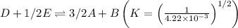 D+1/2E\rightleftharpoons 3/2A+B\left ( K=\left (\frac{1}{4.22\times 10^{-3}}  \right )^{1/2} \right )