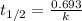 t_{1/2}=\frac{0.693}{k}