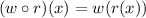 (w \circ r)(x)=w(r(x))