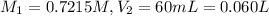 M_1=0.7215 M,V_2=60 mL=0.060 L