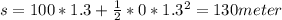 s= 100*1.3+\frac{1}{2} *0*1.3^2 = 130 meter