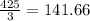 \frac{425}{3}= 141.66