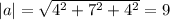 |a|=\sqrt{4^2+7^2+4^2}=9