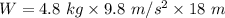 W=4.8\ kg\times 9.8\ m/s^2\times 18\ m