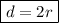 \boxed{d=2r}