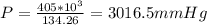 P = \frac{405 * 10^3 }{134.26} = 3016.5 mm Hg