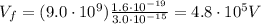 V_f = (9.0 \cdot 10^9 )\frac{1.6 \cdot 10^{-19}}{3.0 \cdot 10^{-15}}=4.8 \cdot 10^5 V