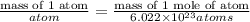 \frac{\text{mass of 1 atom}}{atom}=\frac{\text{mass of 1 mole of atom}}{6.022\times10^{23}atoms}