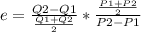 e=\frac{Q2 -Q1}{\frac{Q 1 + Q2}{2} } * \frac{\frac{P1+P2}{2} }{P2 - P1}