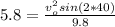 5.8 =\frac{ v_o^2 sin(2*40)}{9.8}