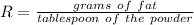 R = \frac {grams\ of\ fat} {tablespoon\ of\ the\ powder}