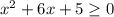 x^2+6x+5\geq 0