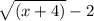 \sqrt{(x+4)}-2