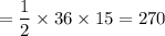 =\dfrac{1}{2}\times 36\times 15 = 270