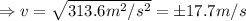 \Rightarrow v=\sqrt{313.6 m^2/s^2}=\pm 17.7 m/s