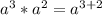 a^3*a^2=a^{3+2}