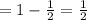 = 1- \frac{1}{2}= \frac{1}{2}