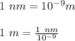 1\ nm = 10^{-9} m\\\\1\ m =\frac{1\ nm}{10^{-9}}