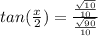 tan(\frac{x}{2})= \frac{\frac{\sqrt{10}}{10}}{\frac{\sqrt{90}}{10} }