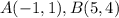 A(-1,1), B(5,4)