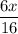 \dfrac{6x}{16}