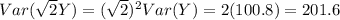 Var( \sqrt{2} Y)=( \sqrt{2} )^2Var(Y)=2(100.8)=201.6