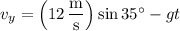 v_y=\left(12\,\dfrac{\mathrm m}{\mathrm s}\right)\sin35^\circ-gt