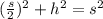 ( \frac s 2)^2 + h^2 = s^2