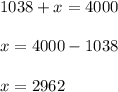 1038+x=4000\\ \\ x=4000-1038\\ \\ x=2962