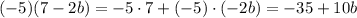 (-5)(7-2b) = -5\cdot 7 + (-5)\cdot(-2b) = -35+10b