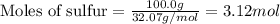 \text{Moles of sulfur}=\frac{100.0g}{32.07g/mol}=3.12mol