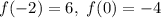 f(-2)=6, \ f(0)=-4