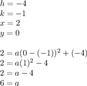 h=-4\\k=-1\\x=2\\y=0\\\\2=a(0-(-1))^2+(-4)\\2=a(1)^2-4\\2=a-4\\6=a