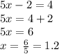 5x - 2 = 4\\5x=4+2\\5x=6\\x=\frac{6}{5}= 1.2